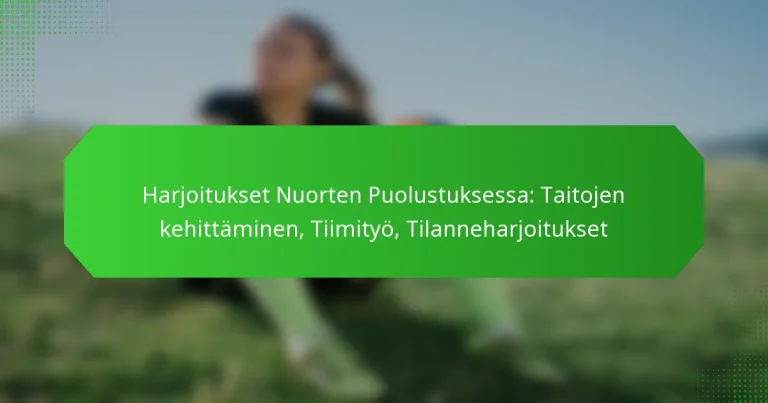 Harjoitukset Nuorten Puolustuksessa: Taitojen kehittäminen, Tiimityö, Tilanneharjoitukset