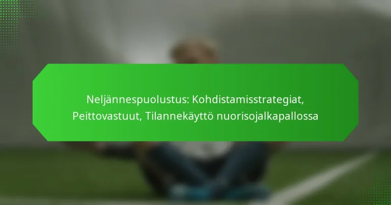 Neljännespuolustus: Kohdistamisstrategiat, Peittovastuut, Tilannekäyttö nuorisojalkapallossa