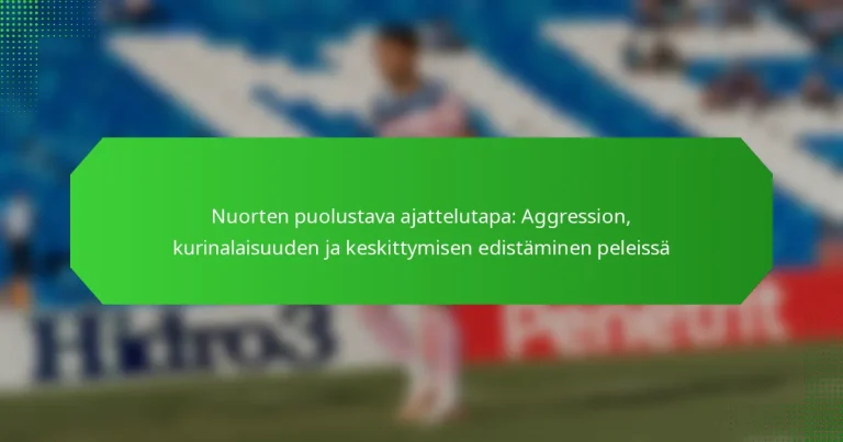 Nuorten puolustava ajattelutapa: Aggression, kurinalaisuuden ja keskittymisen edistäminen peleissä