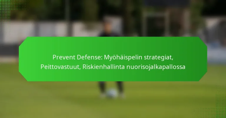 Prevent Defense: Myöhäispelin strategiat, Peittovastuut, Riskienhallinta nuorisojalkapallossa
