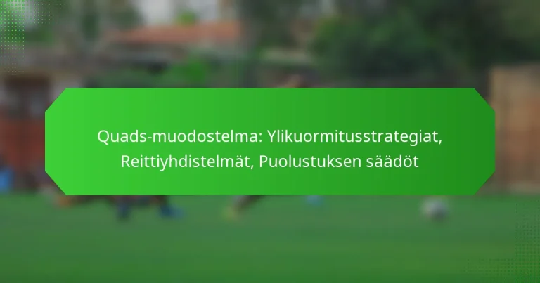 Quads-muodostelma: Ylikuormitusstrategiat, Reittiyhdistelmät, Puolustuksen säädöt