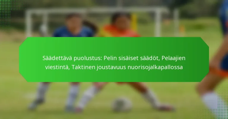 Säädettävä puolustus: Pelin sisäiset säädöt, Pelaajien viestintä, Taktinen joustavuus nuorisojalkapallossa