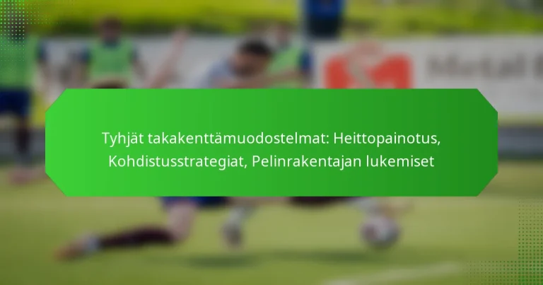 Tyhjät takakenttämuodostelmat: Heittopainotus, Kohdistusstrategiat, Pelinrakentajan lukemiset