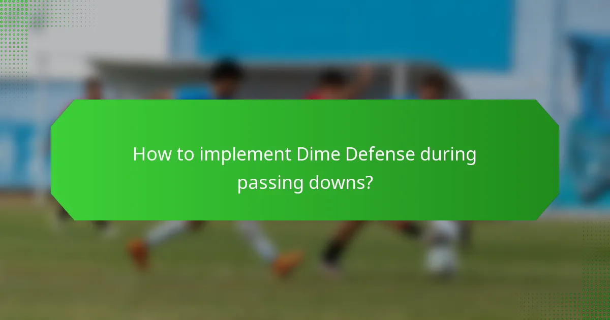 How to implement Dime Defense during passing downs?