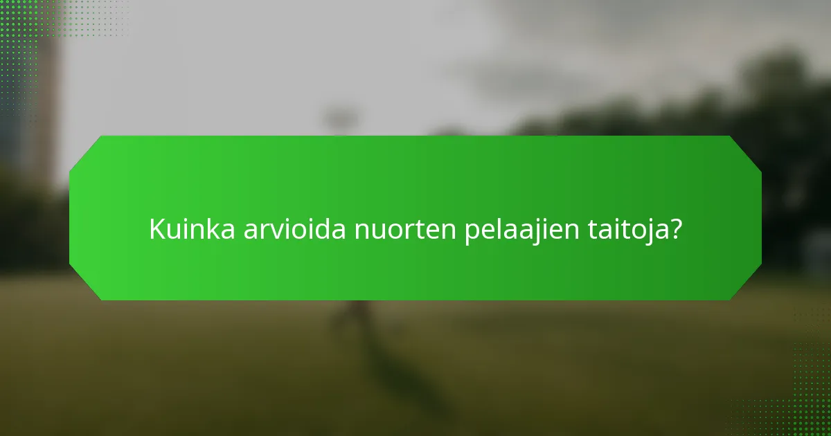 Kuinka arvioida nuorten pelaajien taitoja?