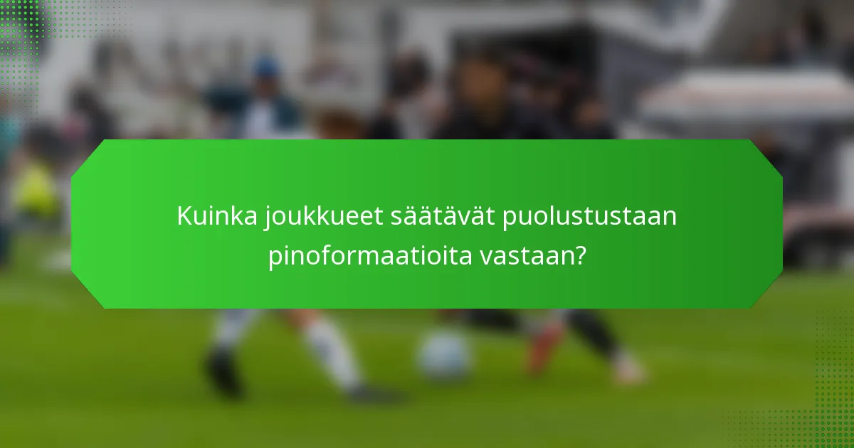Kuinka joukkueet säätävät puolustustaan pinoformaatioita vastaan?