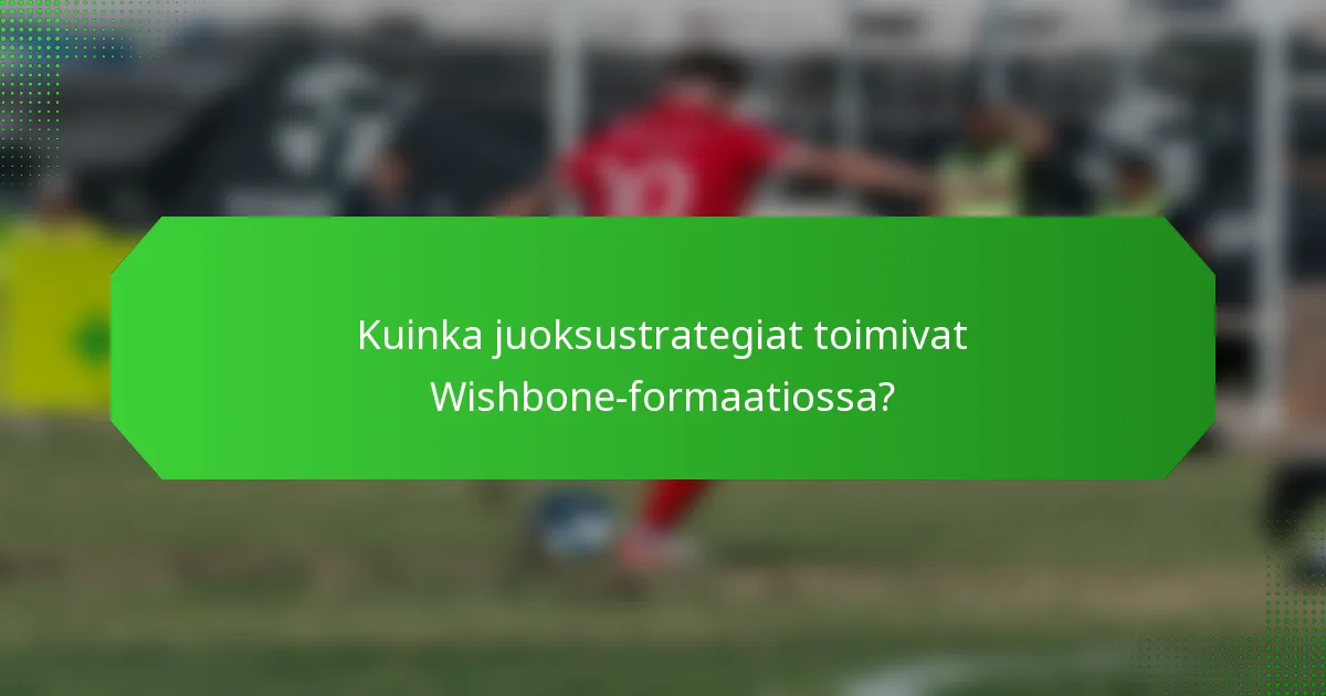 Kuinka juoksustrategiat toimivat Wishbone-formaatiossa?