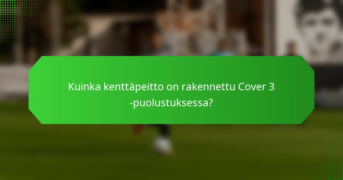 Kuinka kenttäpeitto on rakennettu Cover 3 -puolustuksessa?