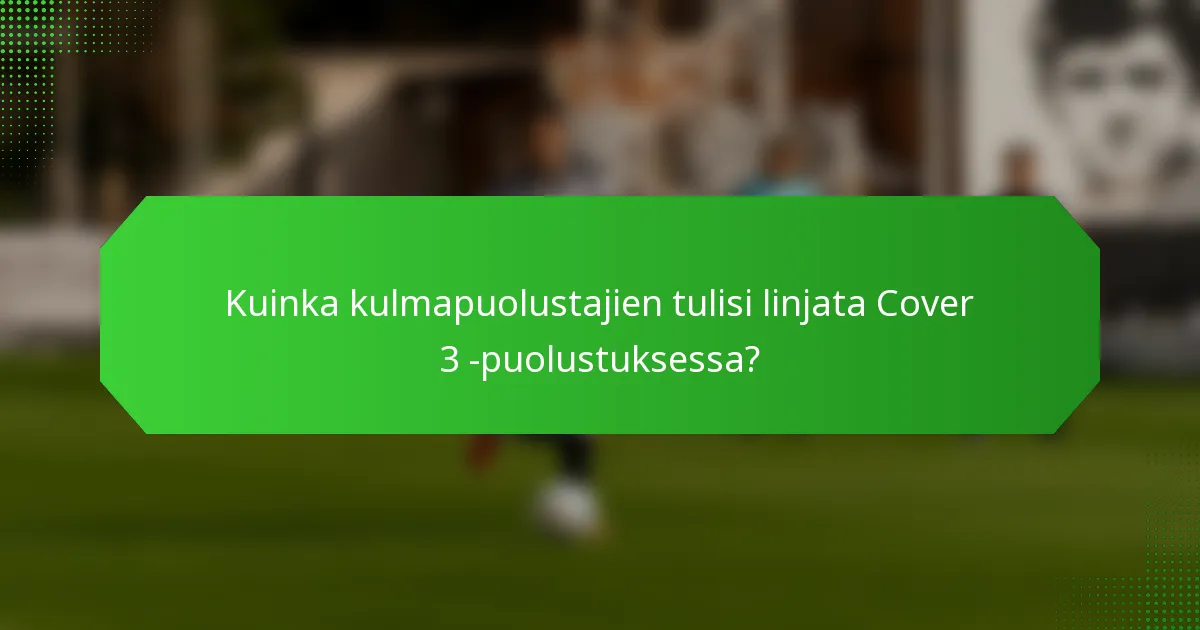 Kuinka kulmapuolustajien tulisi linjata Cover 3 -puolustuksessa?