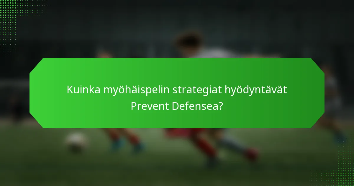 Kuinka myöhäispelin strategiat hyödyntävät Prevent Defensea?