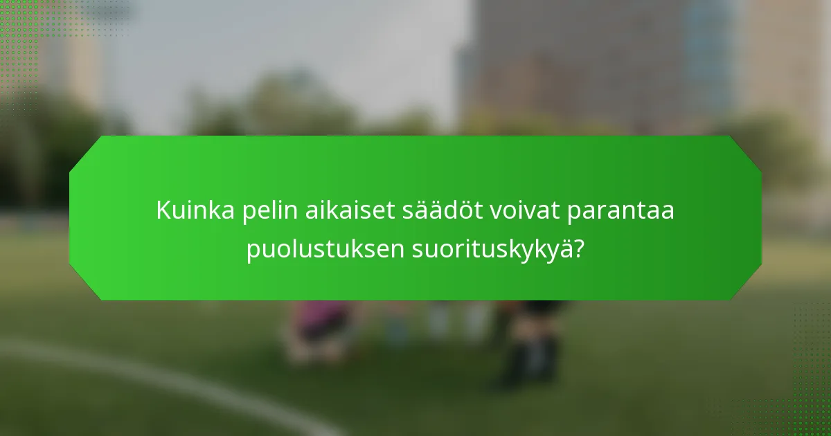 Kuinka pelin aikaiset säädöt voivat parantaa puolustuksen suorituskykyä?