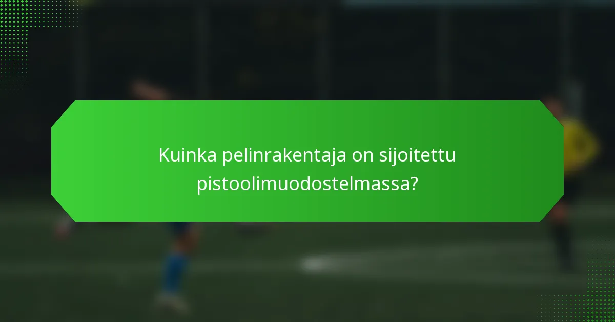 Kuinka pelinrakentaja on sijoitettu pistoolimuodostelmassa?