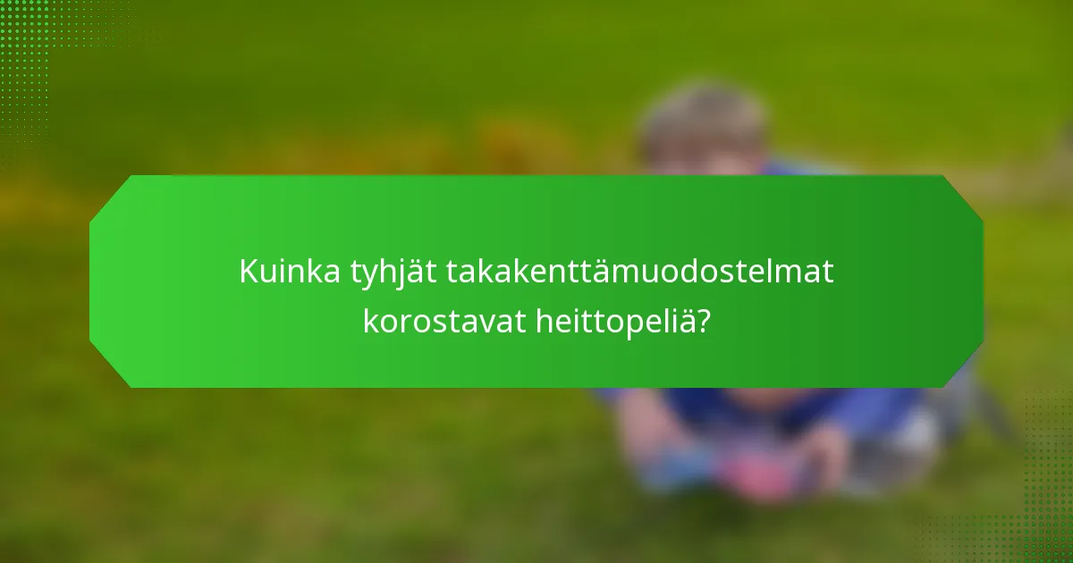 Kuinka tyhjät takakenttämuodostelmat korostavat heittopeliä?