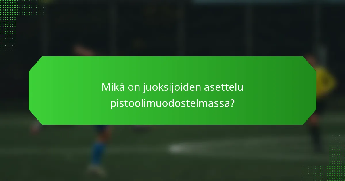 Mikä on juoksijoiden asettelu pistoolimuodostelmassa?
