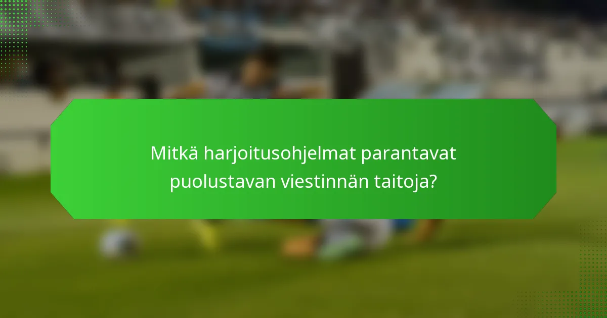 Mitkä harjoitusohjelmat parantavat puolustavan viestinnän taitoja?