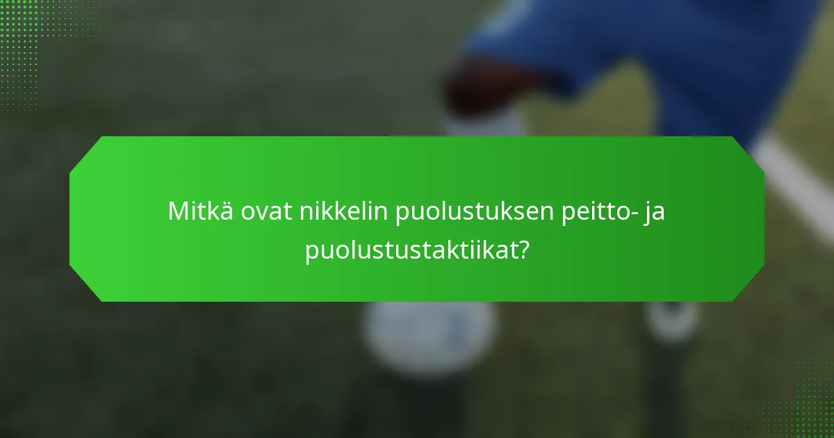 Mitkä ovat nikkelin puolustuksen peitto- ja puolustustaktiikat?