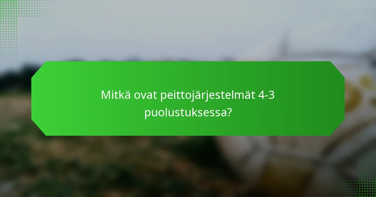 Mitkä ovat peittojärjestelmät 4-3 puolustuksessa?