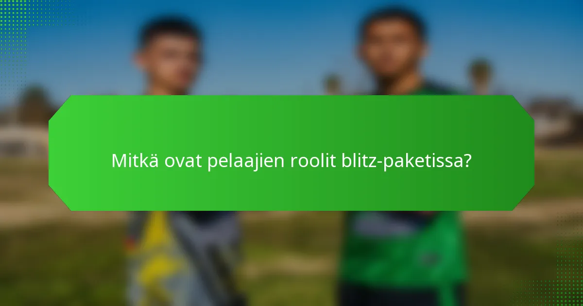Mitkä ovat pelaajien roolit blitz-paketissa?