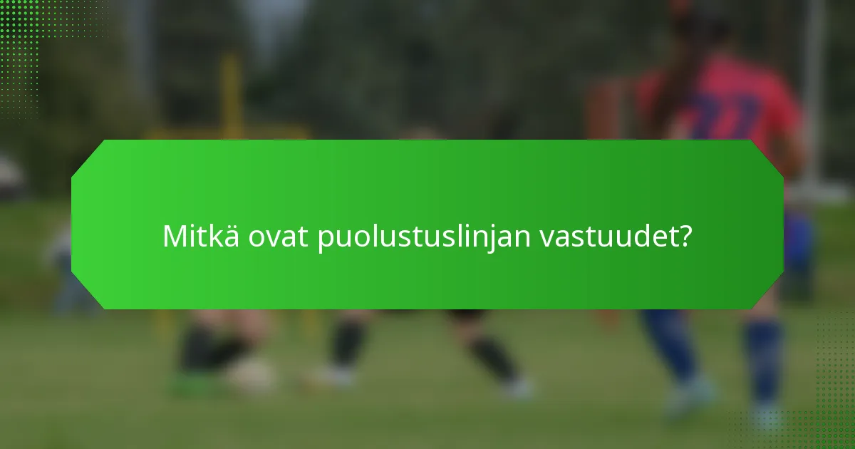 Mitkä ovat puolustuslinjan vastuudet?