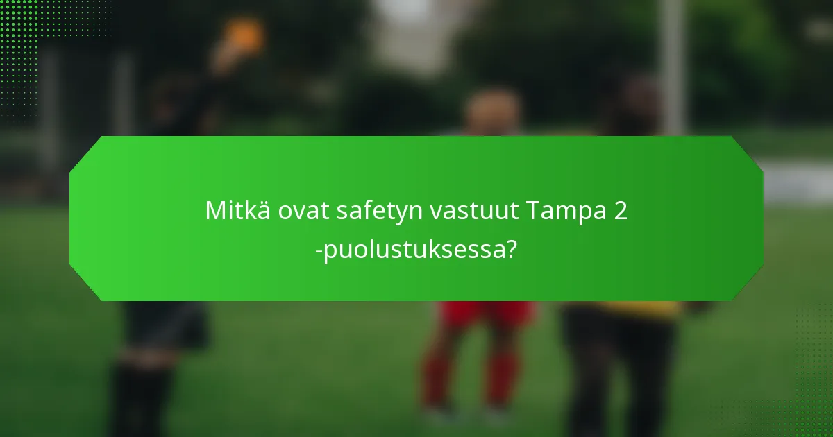 Mitkä ovat safetyn vastuut Tampa 2 -puolustuksessa?