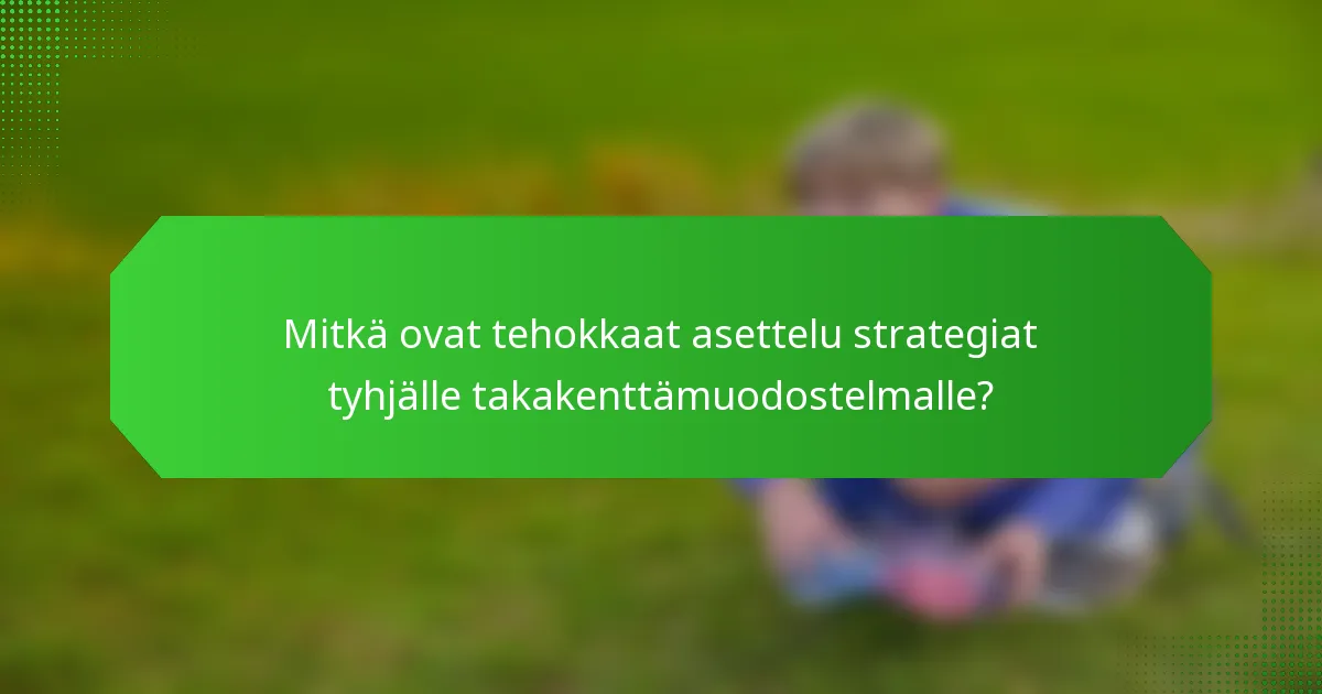 Mitkä ovat tehokkaat asettelu strategiat tyhjälle takakenttämuodostelmalle?