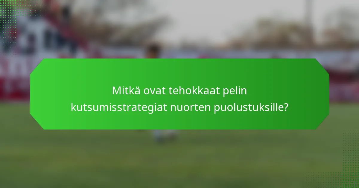 Mitkä ovat tehokkaat pelin kutsumisstrategiat nuorten puolustuksille?