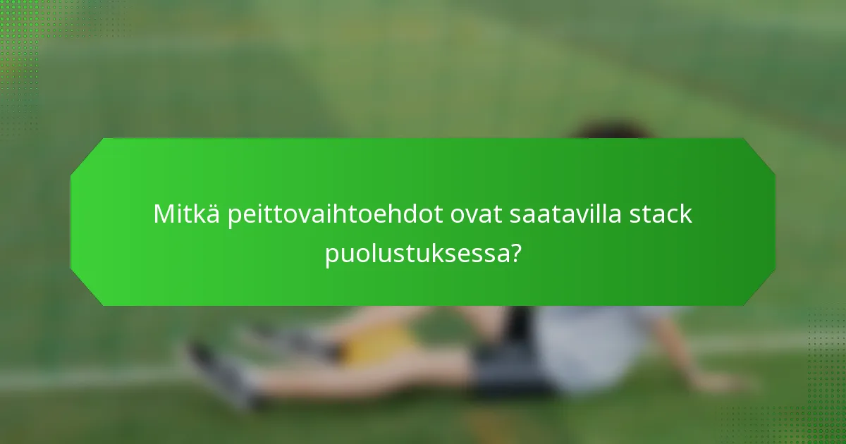 Mitkä peittovaihtoehdot ovat saatavilla stack puolustuksessa?