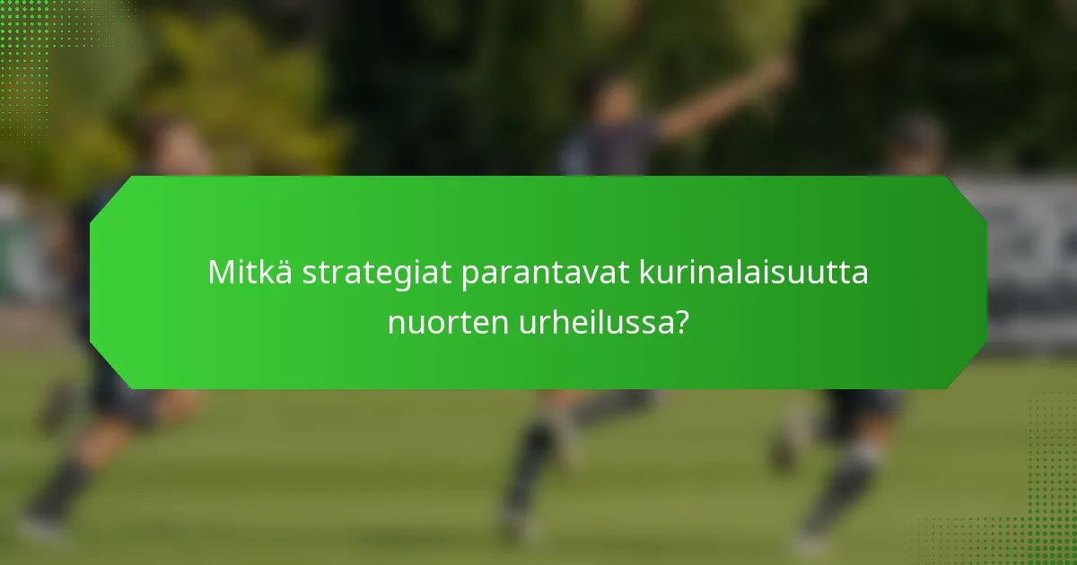 Mitkä strategiat parantavat kurinalaisuutta nuorten urheilussa?