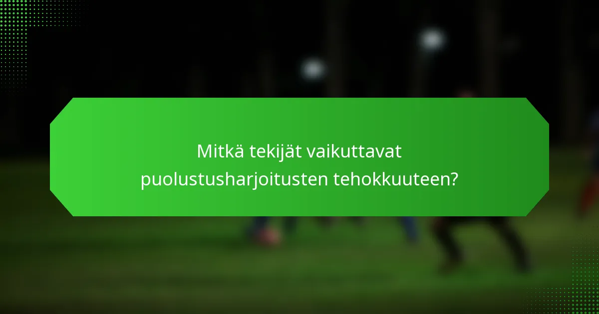 Mitkä tekijät vaikuttavat puolustusharjoitusten tehokkuuteen?