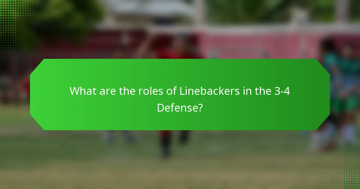 What are the roles of Linebackers in the 3-4 Defense?